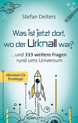 Beispielbild fr Was ist jetzt dort, wo der Urknall war? . und 333 weitere Fragen rund ums Universum zum Verkauf von medimops