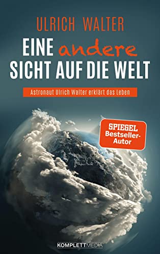 Beispielbild fr Eine andere Sicht auf die Welt!: Astronaut Ulrich Walter erklrt das Leben zum Verkauf von medimops