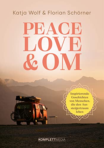 Beispielbild fr Peace, Love & Om: Inspirierende Geschichten von Menschen, die den Aussteigertraum leben zum Verkauf von medimops