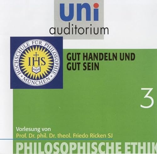 9783831263875: uni auditorium: Philosophische Ethik, Teil 3 - Gut handeln und gut sein (1 CD, Lnge: ca. 59 Min.)