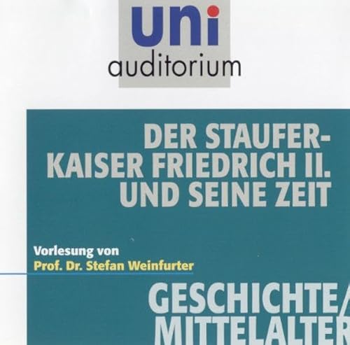 Der Stauferkaiser Friedrich II. und seine Zeit: Fachbereich: Geschichte / Mittelalter - Weinfurter, Stefan