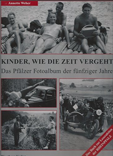 Kinder, wie die Zeit vergeht! Das PfÃ¤lzer Fotoalbum der fÃ¼nfziger jahre (9783831312115) by Annette Weber