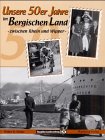 Imagen de archivo de Unsere 50er Jahre im Bergischen Land zwischen Rhein und Wipper a la venta por medimops