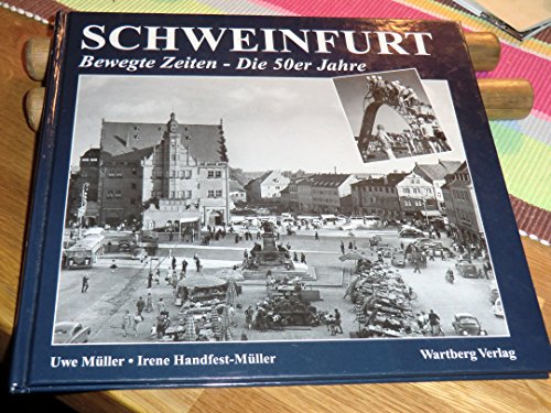 Schweinfurt Bewegte Zeiten ; die 50er Jahre - Müller, Uwe und Irene Handfest-Müller