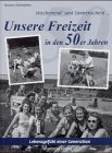 Stock image for Wochenend' und Sonnenschein Unsere Freizeit in den 50er Jahren. Lebensgefhl einer Generation. for sale by Antiquariat & Verlag Jenior