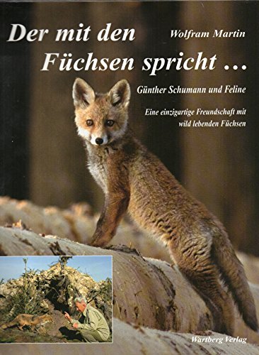 Der mit den Fuechsen spricht - Guenther Schumann und Feline. Eine einzigartige Freundschaft mit w...