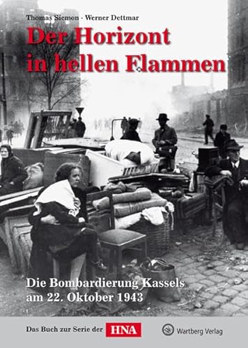 Beispielbild fr Der Horizont in hellen Flammen. Die Bombardierung Kassels am 22. Oktober 1943 ; das Buch zur Serie der HNA. zum Verkauf von Antiquariat & Verlag Jenior