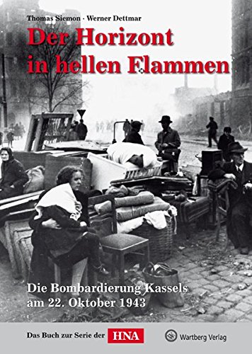 Stock image for Der Horizont in hellen Flammen: Die Bombardierung Kassels am 22. Oktober 1943 for sale by medimops