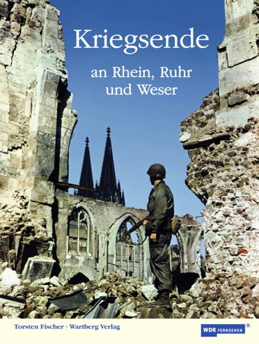 Beispielbild fr Kriegsende an Rhein, Ruhr und Weser. Begleitbuch zur WDR-Dokumentation zum Verkauf von medimops