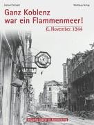 Stock image for Ganz Koblenz war ein Flammenmeer - 6. November 1944. Deutsche Stdte im Bombenkrieg. for sale by Antiquariat Bernhardt