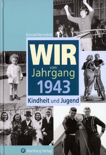 Wir vom Jahrgang 1943 : Kindheit und Jugend. Konrad Harmelink - Harmelink, Konrad