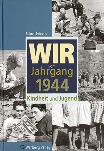 Wir vom Jahrgang 1944: Kindheit und Jugend - Behrendt, Rainer