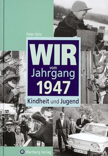 Wir vom Jahrgang 1947. Kindheit und Jugend.