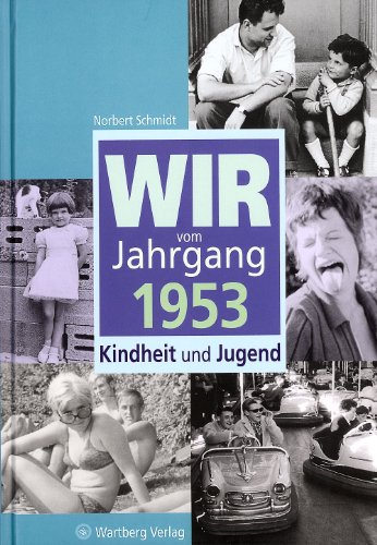 Wir vom Jahrgang 1953: Kindheit und Jugend - Schmidt, Norbert