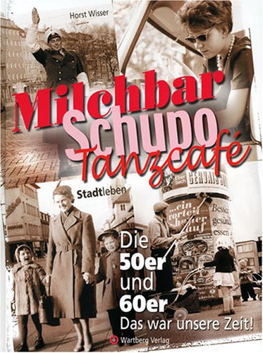 9783831316106: Milchbar Schupo Tanzcaf. Stadtleben. Die 50er und 60er. Das war unsere Zeit!