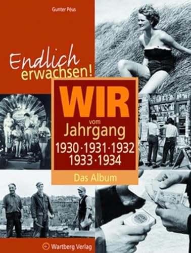 9783831316502: Endlich erwachsen! Wir vom Jahrgang 1930, 1931, 1932,1933, 1934 - Das Album