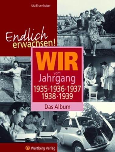 Stock image for Endlich erwachsen! Wir vom Jahrgang 1935, 1936, 1937, 1938, 1939 - Das Album for sale by medimops