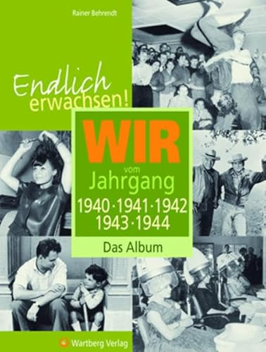 Stock image for Endlich erwachsen! Wir vom Jahrgang 1940, 1941, 1942, 1943, 1944 - Das Album for sale by medimops