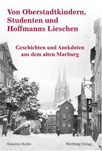 Beispielbild fr Von Oberstadtkindern, Studenten und Hoffmanns Lieschen - Geschichten und Anekdoten aus dem alten Marburg zum Verkauf von medimops