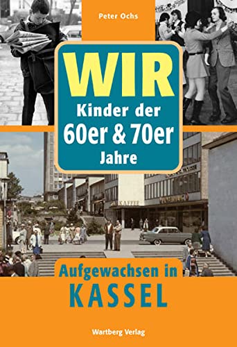 Beispielbild fr Wir Kinder der 60er & 70er Jahre. Aufgewachsen in Kassel. zum Verkauf von Antiquariat Bernhardt