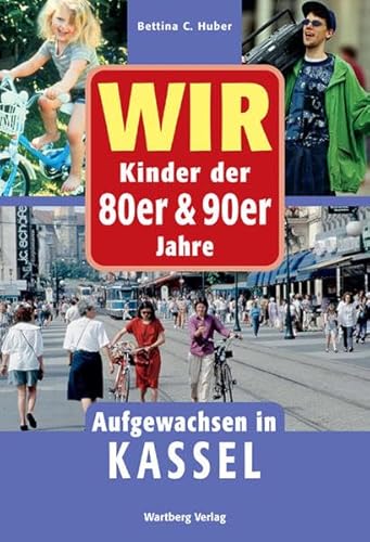 Imagen de archivo de Wir Kinder der 80er und 90er Jahre. Aufgewachsen in Kassel. a la venta por Antiquariat Bernhardt