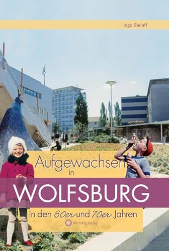 Imagen de archivo de Aufgewachsen in Wolfsburg in den 60er & 70er Jahren a la venta por medimops