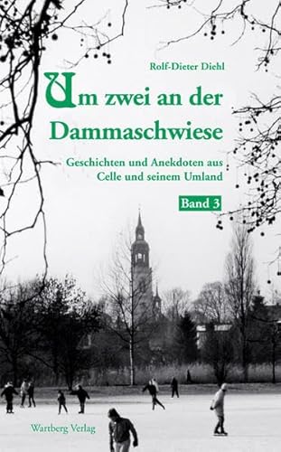 Beispielbild fr Um zwei an der Dammaschwiese - Geschichten und Anekdoten aus dem alten Celle, Band 3 zum Verkauf von medimops