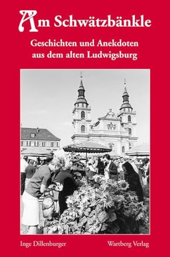 Beispielbild fr Am Schwtzbnkle - Geschichten und Anekdoten aus dem alten Ludwigsburg zum Verkauf von medimops