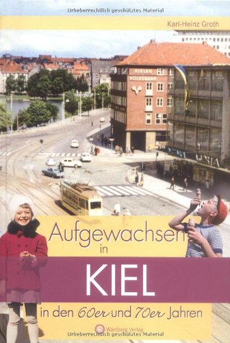 Aufgewachsen in Kiel in den 60er und 70er Jahren [Karl-Heinz Groth] - Karl-Heinz Groth, Karl-Heinz