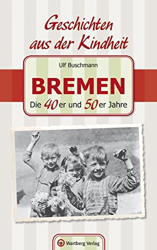 Stock image for Bremen - die 40er und 50er Jahre : Geschichten aus der Kindheit. for sale by BBB-Internetbuchantiquariat