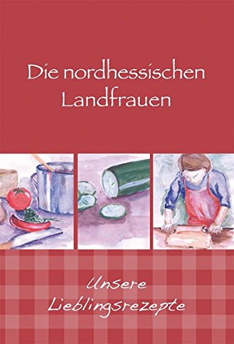 Imagen de archivo de Die nordhessischen Landfrauen - Unsere Lieblingsrezepte a la venta por GreatBookPrices
