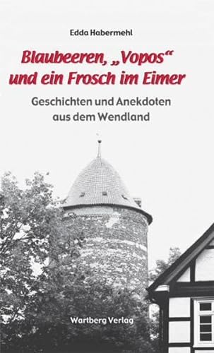 9783831324057: Blaubeeren, "Vopos" und ein Frosch im Eimer - Geschichten und Anekdoten aus dem Wendland