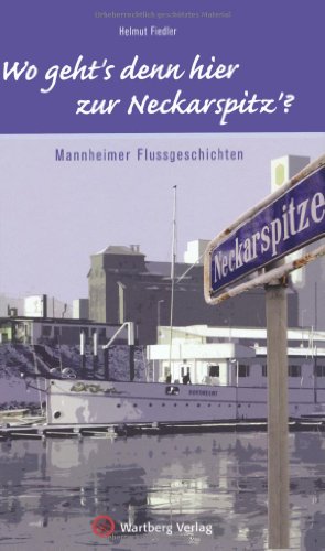 Beispielbild fr "Wo geht's denn hier zur Neckarspitz?" Mannheimer Flussgeschichten zum Verkauf von medimops