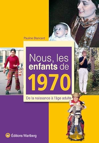 Beispielbild fr NOUS, LES ENFANTS DE 1970: De la naissance  l'âge adulte zum Verkauf von WorldofBooks