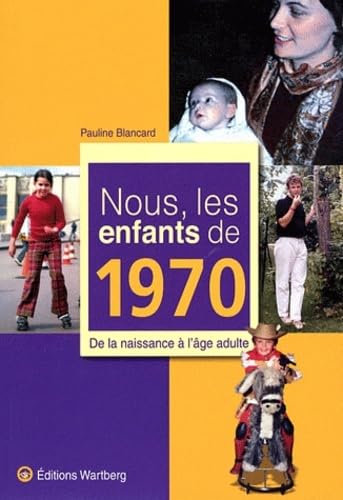 Stock image for NOUS, LES ENFANTS DE 1970: De la naissance  l'âge adulte for sale by WorldofBooks