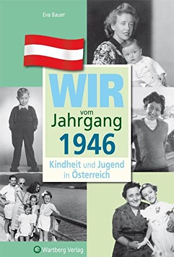 Wir vom Jahrgang 1946 - Kindheit und Jugend in Österreich (Jahrgangsbände Österreich) - Eva Bauer