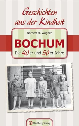 Imagen de archivo de Bochum - Die 40er und 50er Jahre. Geschichten aus der Kindheit a la venta por Buchstube Tiffany