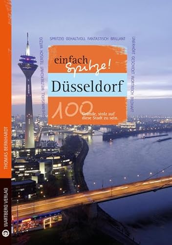 Stock image for Dsseldorf - einfach Spitze! 100 Grnde, stolz auf diese Stadt zu sein (Unsere Stadt - einfach spitze!) for sale by medimops