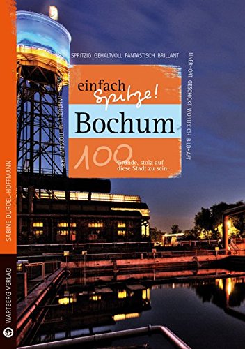 Beispielbild fr Bochum - einfach Spitze! 100 Grnde, stolz auf diese Stadt zu sein (Unsere Stadt - einfach spitze!) zum Verkauf von medimops