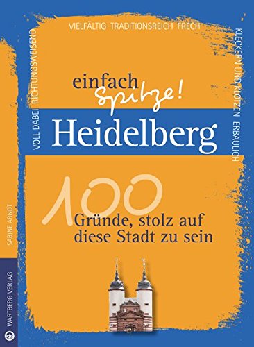 Beispielbild fr Heidelberg - einfach Spitze. 100 Grnde, stolz auf diese Stadt zu sein. zum Verkauf von Antiquariat Eule