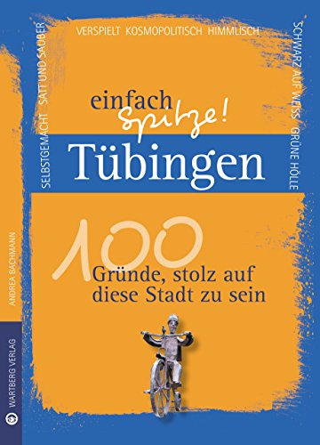 Stock image for Tbingen - einfach Spitze! 100 Grnde, stolz auf diese Stadt zu sein (Unsere Stadt - einfach spitze!) for sale by medimops