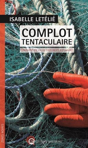 Stock image for Complot tentaculaire: Enqute en eaux troubles au Havre Letli, Isabelle for sale by BIBLIO-NET