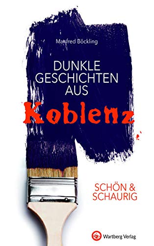 SCHÖN & SCHAURIG - Dunkle Geschichten aus Koblenz - Manfred Böckling