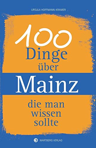 Stock image for 100 Dinge ber Mainz, die man wissen sollte (Unsere Stadt - einfach spitze!) for sale by medimops