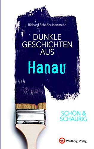 Imagen de archivo de Dunkle Geschichten aus Hanau - SCHN & SCHAURIG (Geschichten und Anekdoten) a la venta por medimops