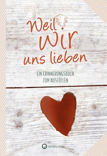 Imagen de archivo de Weil wir uns lieben - Ein Erinnerungsbuch zum Ausfllen und Verschenken a la venta por rebuy recommerce GmbH