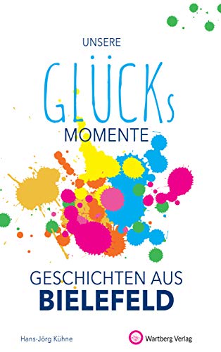Beispielbild fr Unsere Glcksmomente - Geschichten aus Bielefeld (Glcksgeschichten) zum Verkauf von medimops