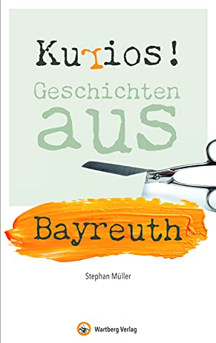 Stock image for Kurios! Geschichten aus Bayreuth for sale by GreatBookPrices