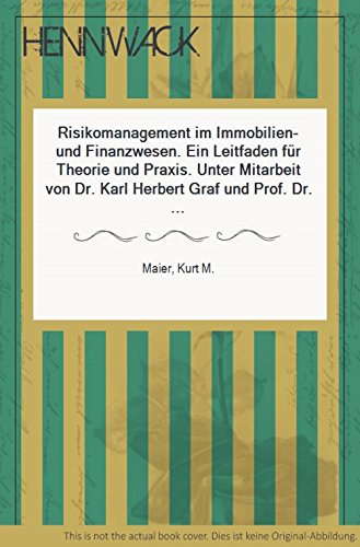 Risikomanagement im Immobilien- und Finanzwesen : ein Leitfaden für Theorie und Praxis Kurt M. Maier. Unter Mitarb. von Karl Herbert Graf und Hans-Peter Steinbrenner - Maier, Kurt M. (Mitwirkender), Karl Herbert (Mitwirkender) Graf und Hans Peter (Mitwirkender) Steinbrenner