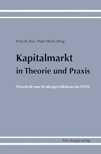 Stock image for Kapitalmarkt in Theorie und Praxis: Festschrift zum 50-jhrigen Jubilum der DVFA for sale by medimops